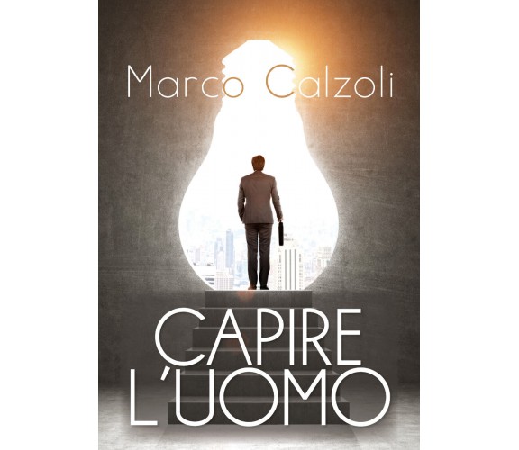 Capire l’uomo - Marco Calzoli,  2019,  Youcanprint