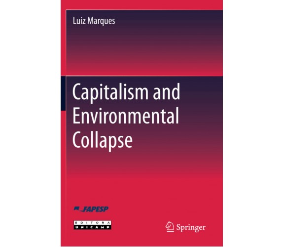 Capitalism and Environmental Collapse - Luiz Marques - Springer, 2021