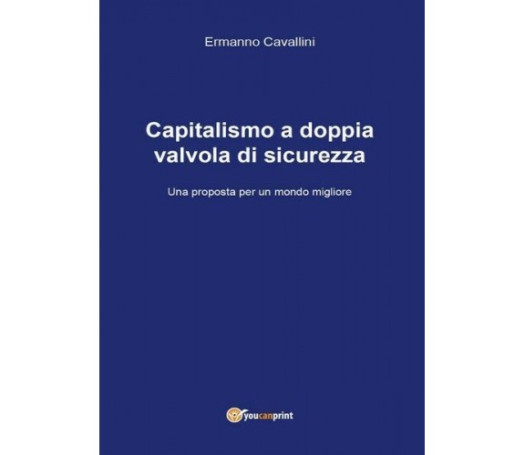 Capitalismo a doppia valvola di sicurezza  di Ermanno Cavallini,  2017 - ER