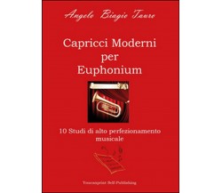 Capricci moderni per Euphonium	 di Angelo B. Tauro,  2015,  Youcanprint