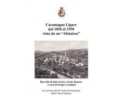 Caramagna Ligure dal 1850 al 1950 vista da un Abitaisso di Sergio Cecchinel,  20