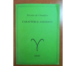 Caratteri e aneddoti . Nicolas de Chamfort - Quid - 1993 - M