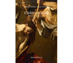 Caravaggio. Tormenti e passioni	 di Roberto Luciani, Mario Dal Bello, 2021, So