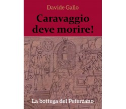 Caravaggio deve morire! La bottega del Peterzano	 di Davide Gallo,  2018