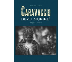 Caravaggio deve morire! Sangue e vernice	 di Davide Gallo,  2019,  Youcanprint