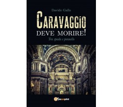 Caravaggio deve morire! Tra spada e pennello, Davide Gallo,  2018,  Youcanprint