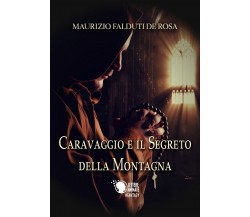 Caravaggio e il segreto della montagna	 di Maurizio Falduti De Rosa,  2017