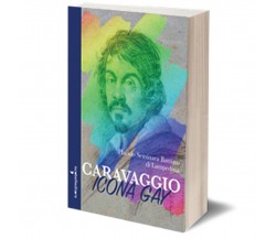 Caravaggio icona gay	 di Placido Seminara,  2016,  Iacobelli Editore