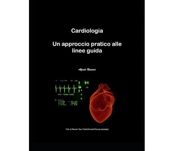 Cardiologia: Un approccio pratico alle linee guida di Dr Alfredo Ranauro,  2021,