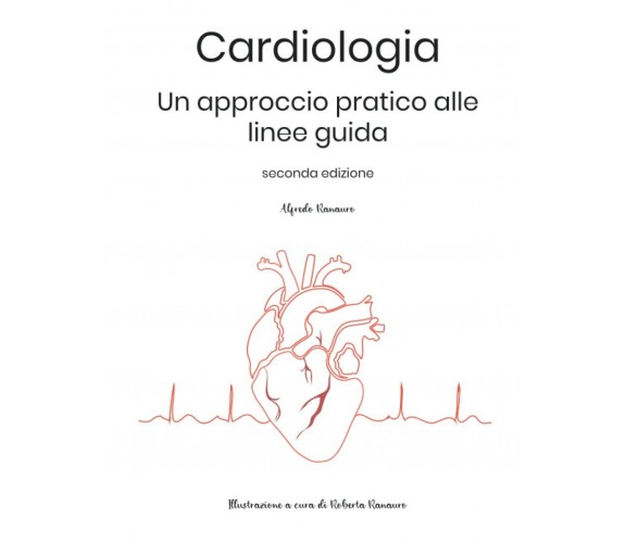 Cardiologia: Un approccio pratico alle linee guida di Dr. Alfredo Ranauro,  2022