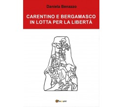 Carentino e Bergamasco in lotta per la libertà - Daniela Benazzo,  2017