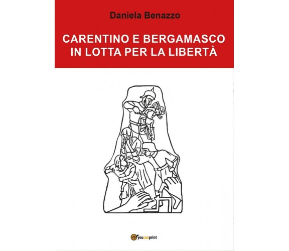 Carentino e Bergamasco in lotta per la libertà - Daniela Benazzo,  2017