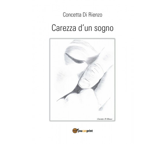 Carezza d’un sogno di Concetta Di Rienzo,  2017,  Youcanprint