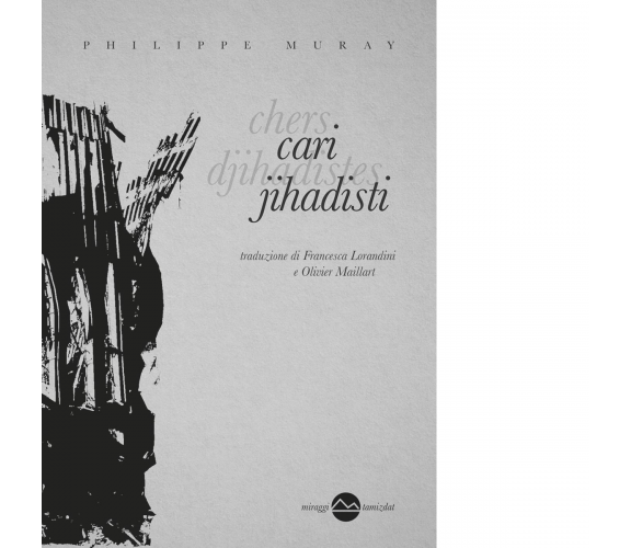 Cari jihadisti... di Philippe Muray - Miraggi edizioni, 2016