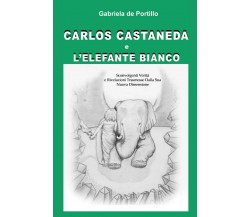 Carlos Castaneda e l’elefante bianco, Gabriela De Portillo,  2015,  Youcanprint