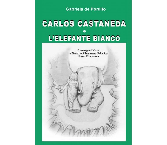 Carlos Castaneda e l’elefante bianco, Gabriela De Portillo,  2015,  Youcanprint