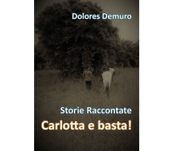 Carlotta e Basta!	 di Dolores Demuro,  2018,  Youcanprint