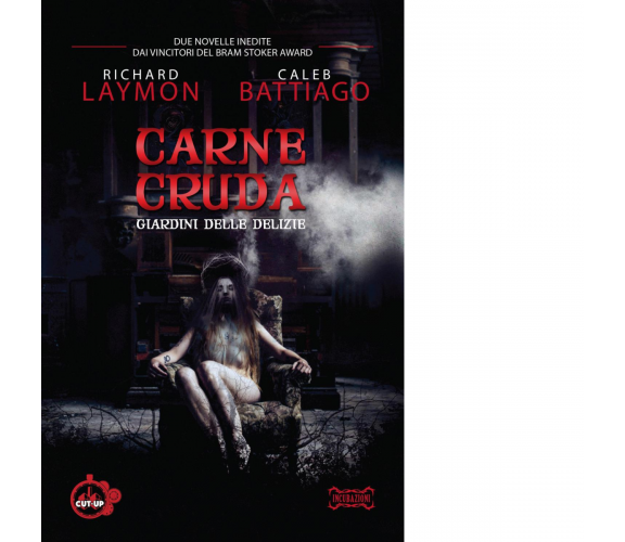 Carne cruda. Giardini delle delizie di Richard Laymon, Caleb Battiago - 2017