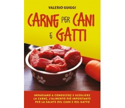 Carne per cani e gatti. Impariamo a conoscere e scegliere la carne, l’alimento p