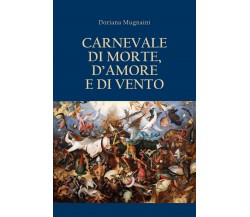 Carnevale di morte, d’amore e di vento	 di Doriana Mugnaini,  2020,  Youcanprint