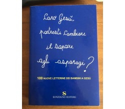 Caro Gesù, potresti cambiare il sapore agli asparagi? - Sonzogno,  2007 - P