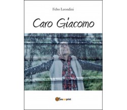 Caro Giacomo	 di Febo Leondini,  2014,  Youcanprint