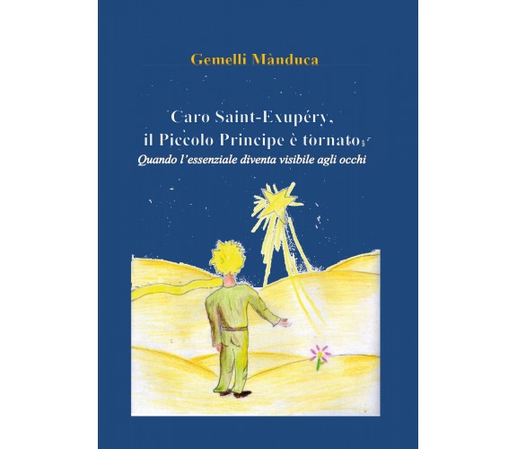 Caro Saint-Exupéry, il Piccolo Principe è tornato. Quando l’essenziale diventa 