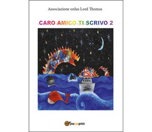 Caro amico ti scrivo Vol.2, Associazione Onlus Lord Thomas,  2016,  Youcanprint