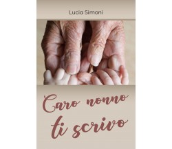 Caro nonno ti scrivo di Lucia Simoni,  2019,  Youcanprint