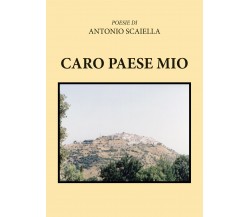 Caro paese mio di Antonio Scaiella,  2019,  Youcanprint