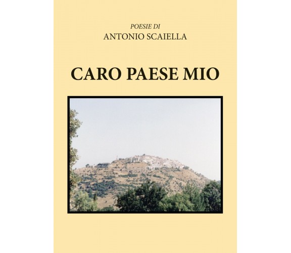 Caro paese mio di Antonio Scaiella,  2019,  Youcanprint