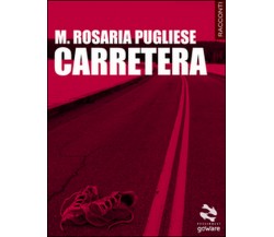 Carretera. Quattordici storie strada facendo	 di Maria Rosaria Pugliese,  2014