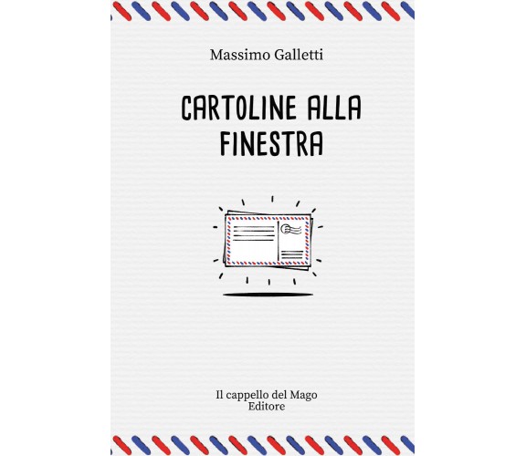 Cartoline alla finestra di Massimo Galletti,  2021,  Youcanprint