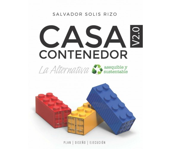 Casa Contenedor V2.0 - La Alternativa Asequible y Sustentable Plan Diseño Ejecuc