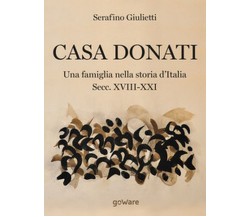 Casa Donati. Una famiglia nella storia d’Italia. Secc. XVIII-XXI, Giulietti,2018