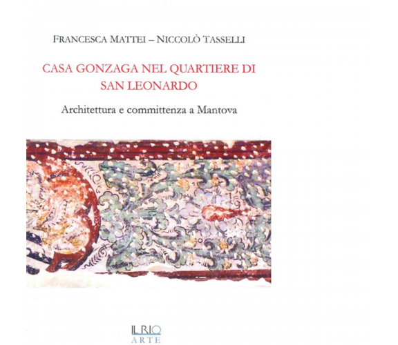 Casa Gonzaga nel quartiere di San Leonardo di Francesca Mattei, Niccolò Tasselli