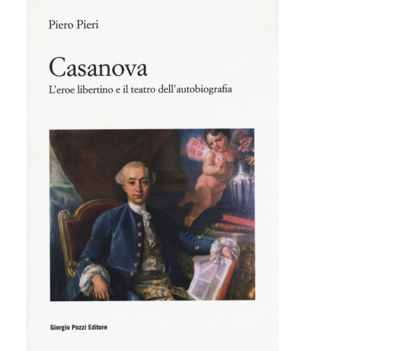 Casanova. L'eroe libertino e il teatro dell'autobiografia di Piero Pieri - 2022