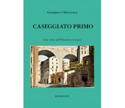 Caseggiato Primo	 di Giampiero Villavecchia,  2020,  Youcanprint