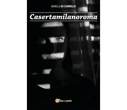 Casertamilanoroma	 di Mariella Di Camillo,  2018,  Youcanprint