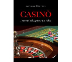 Casinò. I racconti del capitano De Felice di Antonio Bottone,  2022,  Youcanprin