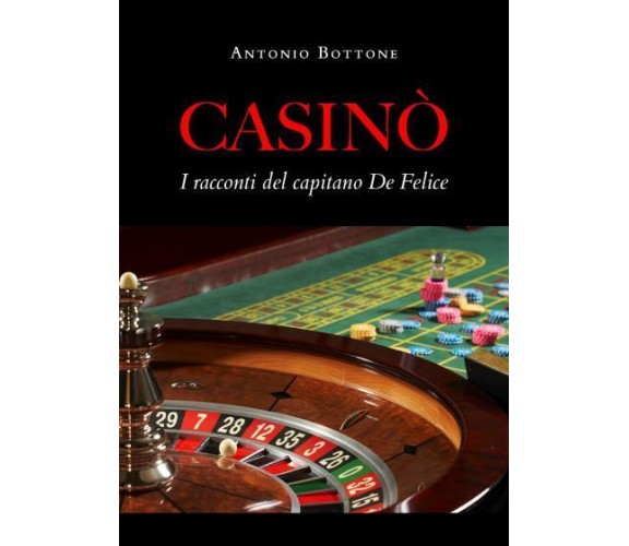 Casinò. I racconti del capitano De Felice di Antonio Bottone,  2022,  Youcanprin