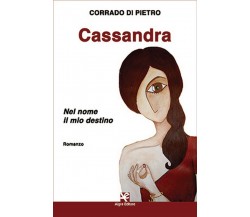 Cassandra. Nel nome il mio destino	 di Corrado Di Pietro,  Algra Editore