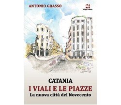 Catania i viali e le piazze	 di Antonio Grasso,  Algra Editore