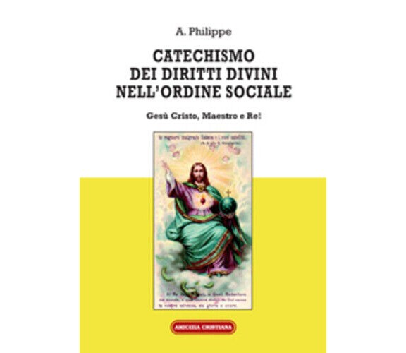 Catechismo dei diritti divini nell’ordine sociale. Gesù Cristo, Maestro e Re! di