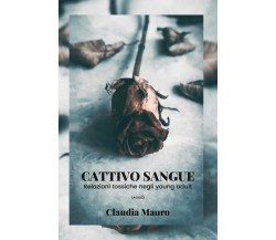 Cattivo Sangue Relazioni tossiche negli young adult di Claudia Mauro,  2022,  Yo