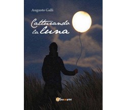 Catturando la luna	 di Augusto Galli,  2016,  Youcanprint