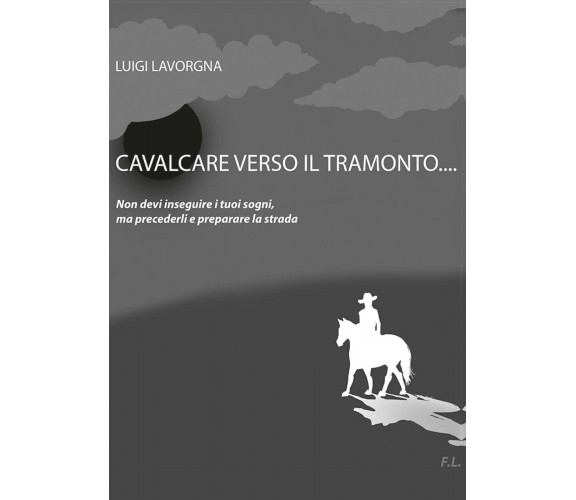 Cavalcare verso il tramonto  di Luigi Lavorgna,  2017,  Youcanprint -ER