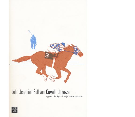 Cavalli di razza. Appunti del figlio di un giornalista sportivo di John Jeremiah