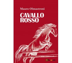 Cavallo Rosso	 di Mauro Olmastroni,  2019,  Youcanprint