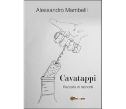 Cavatappi. Raccolta di racconti	 di Alessandro Mambelli,  2016,  Youcanprint